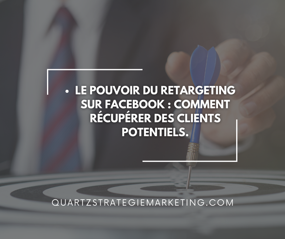 Le pouvoir du retargeting sur Facebook : comment récupérer des clients potentiels