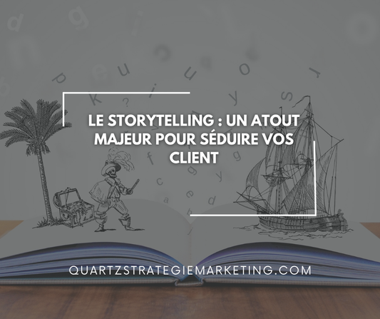 Le storytelling : Un atout majeur pour séduire vos client