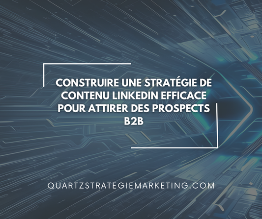 Construire une stratégie de contenu LinkedIn efficace pour attirer des prospects B2B
