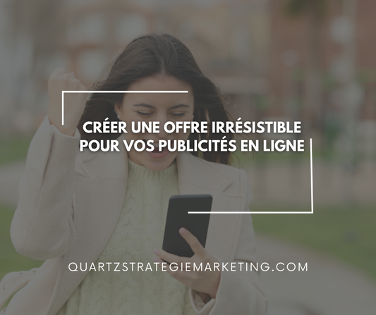 Créer une offre irrésistible pour vos publicités en ligne