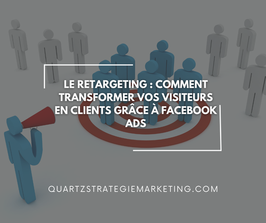 Le retargeting : Comment transformer vos visiteurs en clients grâce à Facebook Ads
