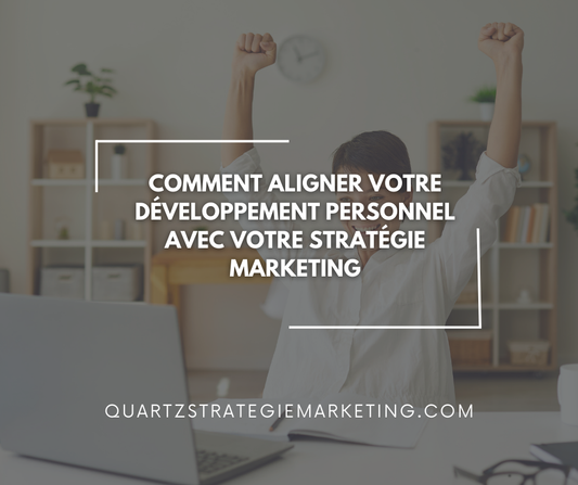 Comment aligner votre développement personnel avec votre stratégie marketing