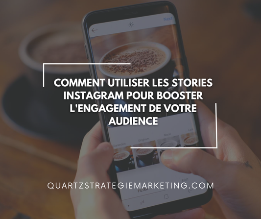Comment utiliser les stories Instagram pour booster l'engagement de votre audience
