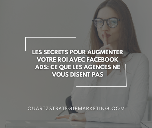 Les secrets pour augmenter votre ROI avec Facebook Ads : Ce que les agences ne vous disent pas