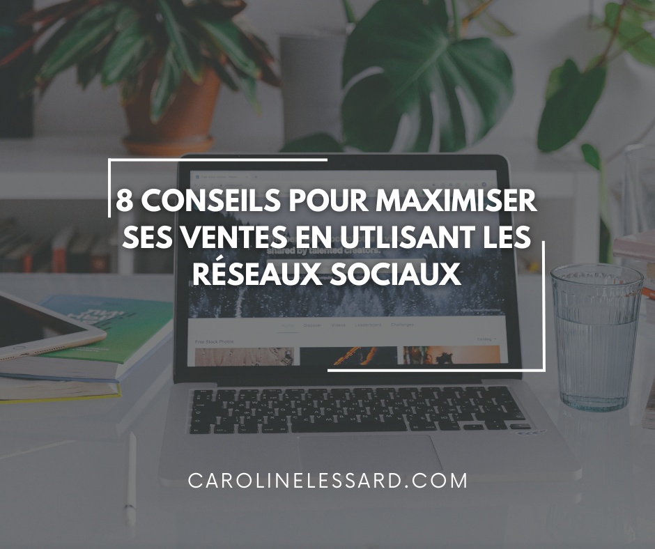 8 conseils pour maximiser ses ventes en utilisant les réseaux sociaux