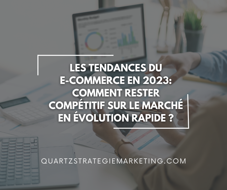 Les Tendances du E-commerce en 2023 : Comment Rester Compétitif sur le Marché en Évolution Rapide