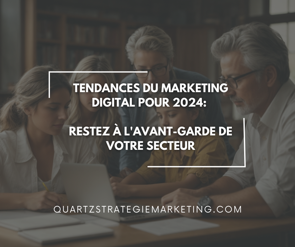 Tendances du Marketing Digital pour 2024 : Restez à l'Avant-Garde de Votre Secteur