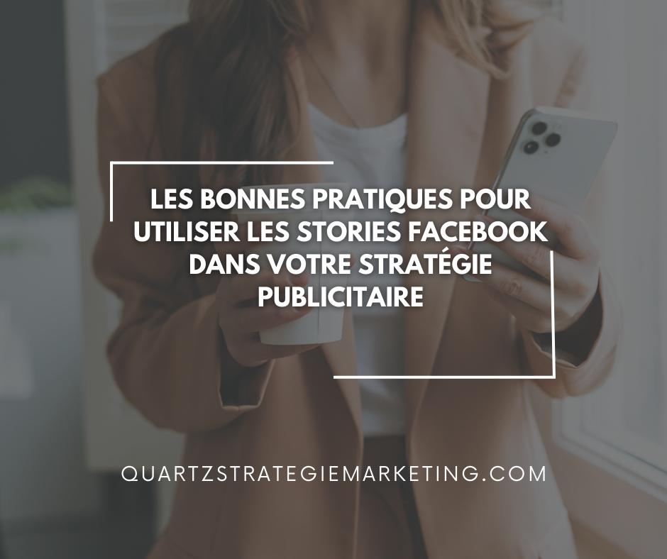 Les bonnes pratiques pour utiliser les stories Facebook dans votre stratégie publicitaire