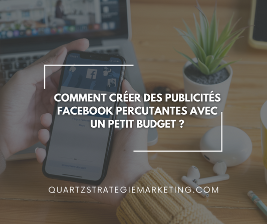 Comment créer des publicités Facebook percutantes avec un petit budget ?