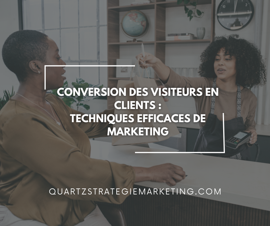 Conversion des visiteurs en clients : Techniques efficaces de marketing