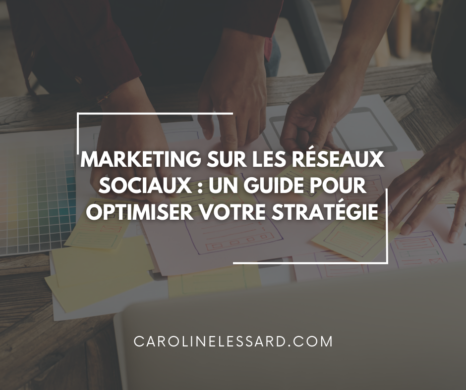 Marketing sur les réseaux sociaux : Un guide pour optimiser votre stratégie