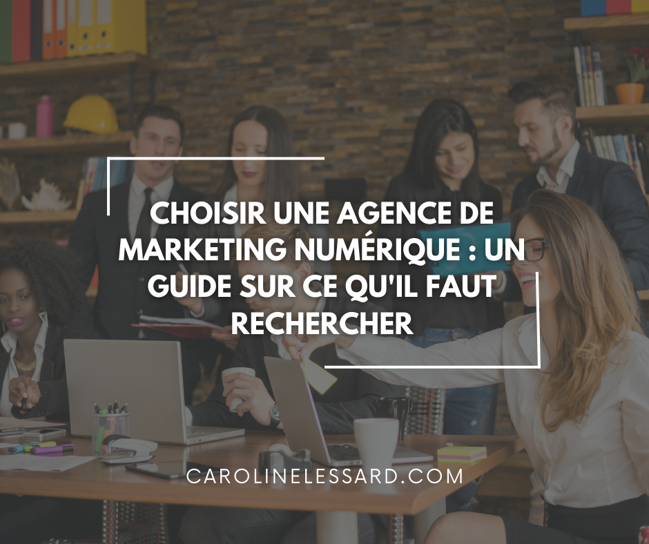 Choisir une agence de marketing numérique : Un guide sur ce qu'il faut rechercher