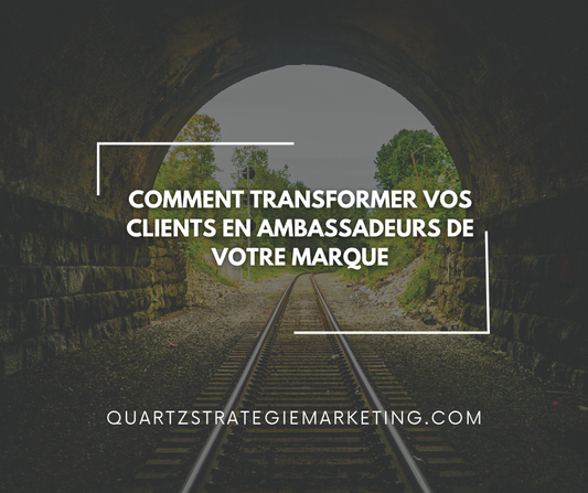 Comment transformer vos clients en ambassadeurs de votre marque