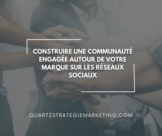 Construire une communauté engagée autour de votre marque sur les réseaux sociaux
