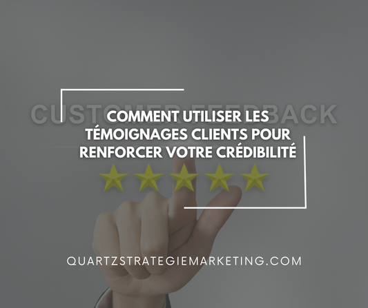 Comment utiliser les témoignages clients pour renforcer votre crédibilité