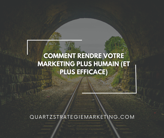 Comment rendre votre marketing plus humain (et plus efficace)