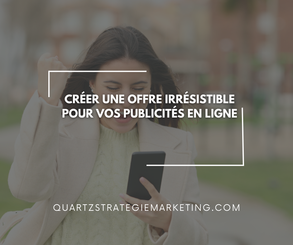 Créer une offre irrésistible pour vos publicités en ligne