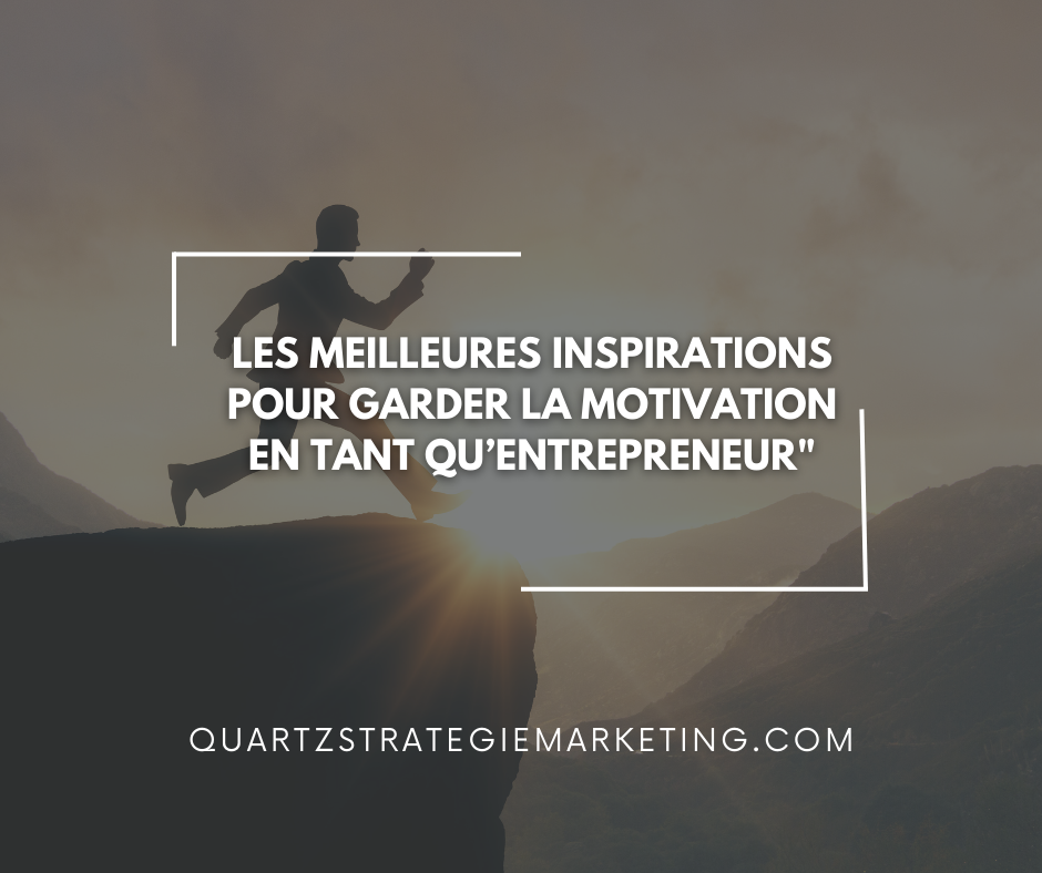 Les meilleures inspirations pour garder la motivation en tant qu’entrepreneur"