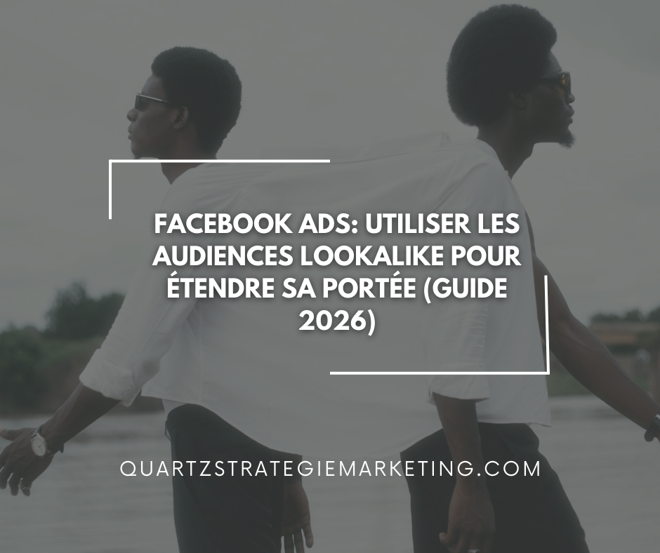 Facebook Ads: Utiliser les audiences Lookalike pour étendre sa portée (Guide 2026)