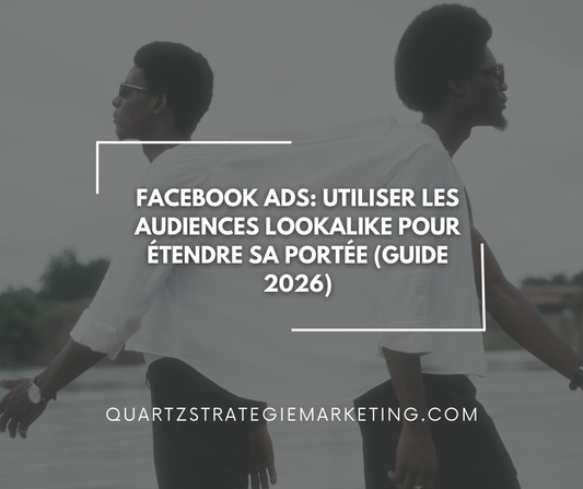 Facebook Ads: Utiliser les audiences Lookalike pour étendre sa portée (Guide 2026)