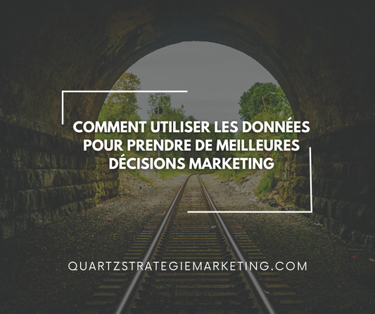 Comment utiliser les données pour prendre de meilleures décisions marketing