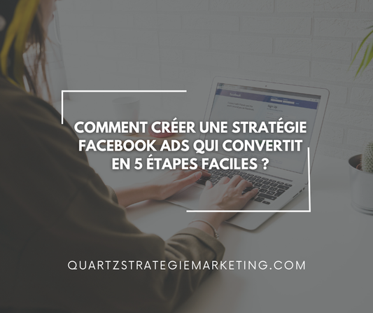Comment créer une stratégie Facebook Ads qui convertit en 5 étapes faciles