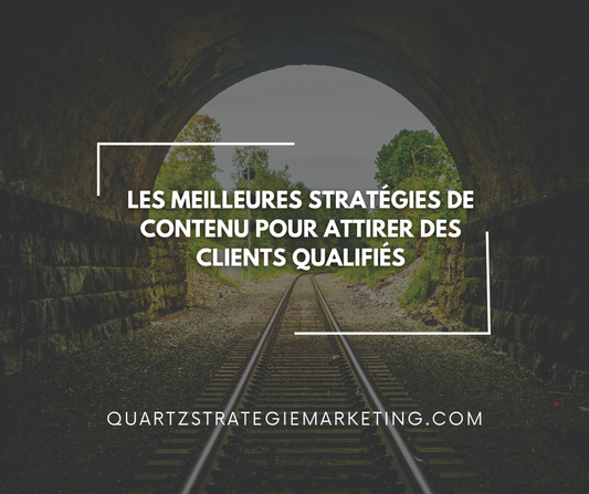 Les meilleures stratégies de contenu pour attirer des clients qualifiés