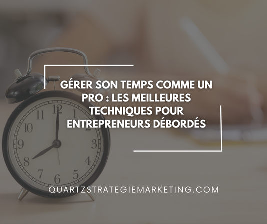 Gérer son temps comme un(e) pro : Les meilleures techniques pour entrepreneurs débordés